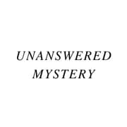 UNANSWERED MYSTERY
